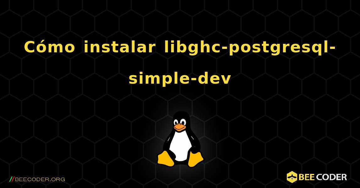 Cómo instalar libghc-postgresql-simple-dev . Linux