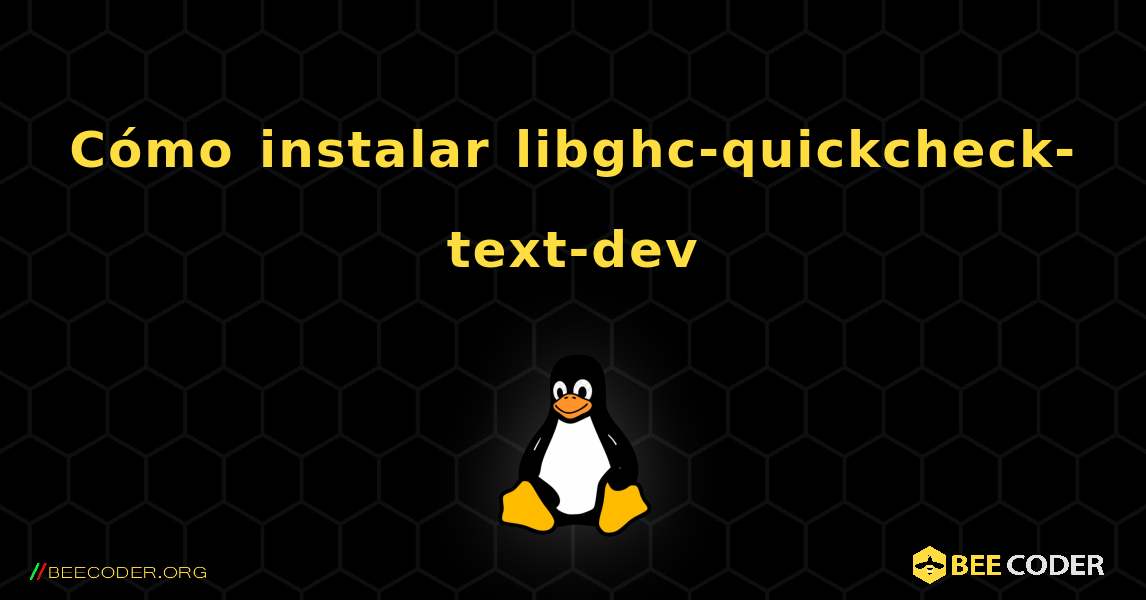 Cómo instalar libghc-quickcheck-text-dev . Linux