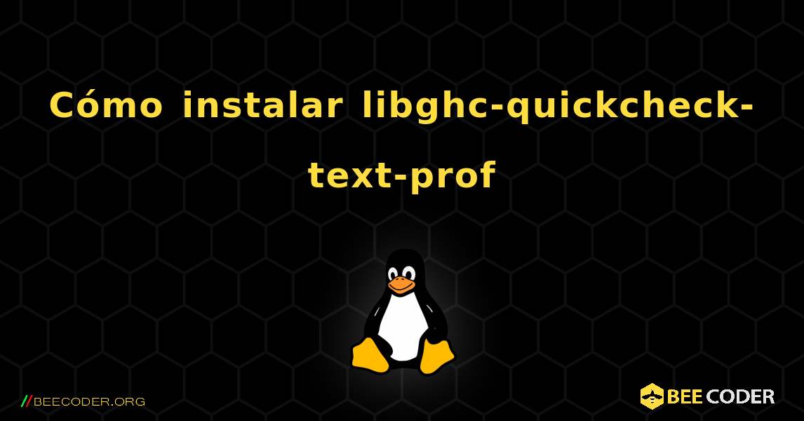 Cómo instalar libghc-quickcheck-text-prof . Linux