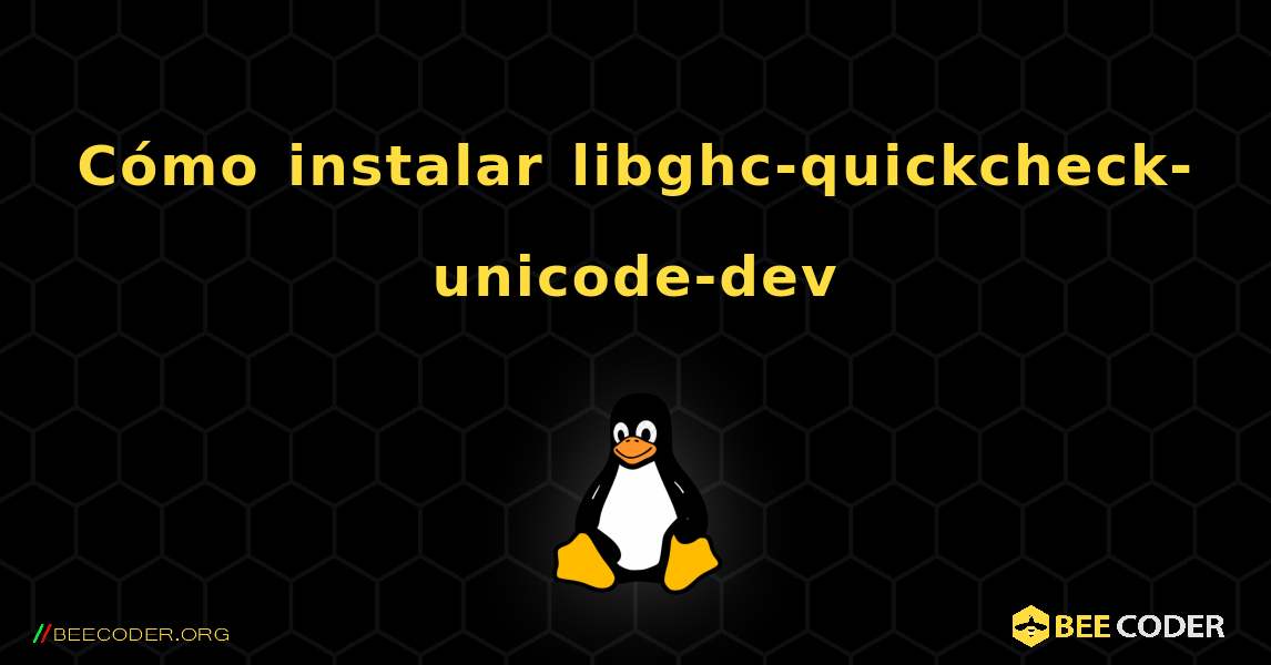 Cómo instalar libghc-quickcheck-unicode-dev . Linux