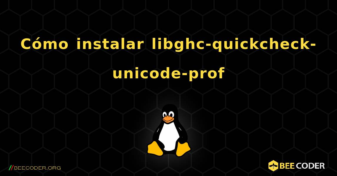 Cómo instalar libghc-quickcheck-unicode-prof . Linux