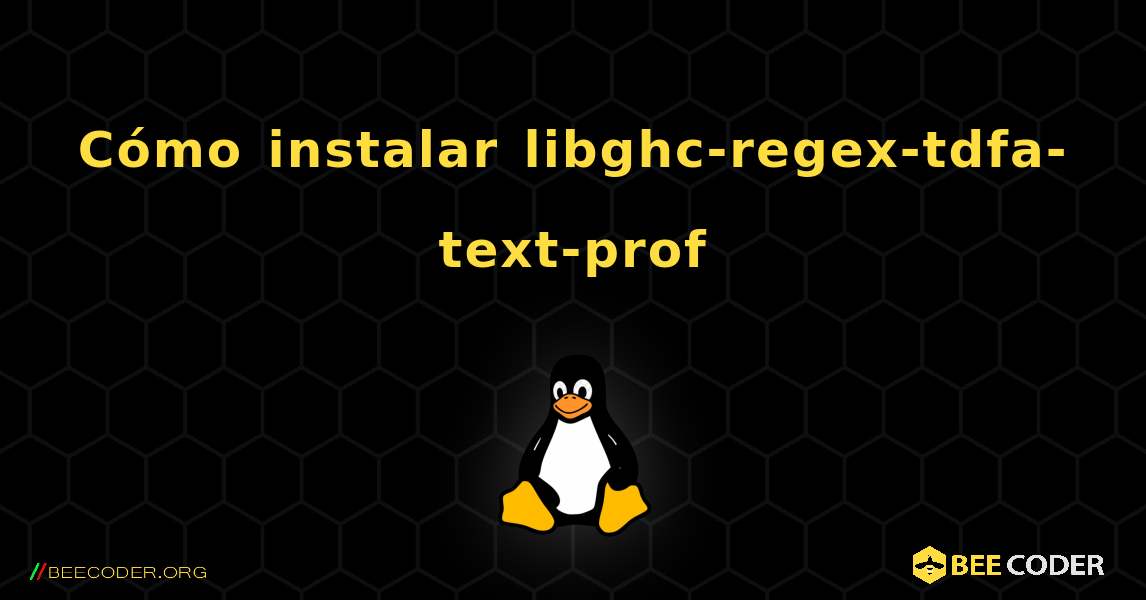 Cómo instalar libghc-regex-tdfa-text-prof . Linux