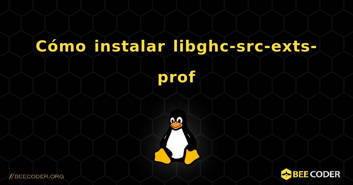 Cómo instalar libghc-src-exts-prof . Linux