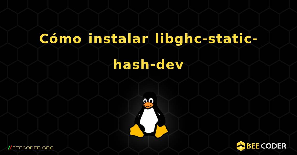 Cómo instalar libghc-static-hash-dev . Linux