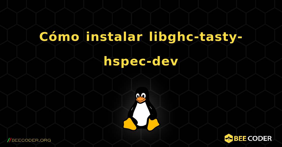 Cómo instalar libghc-tasty-hspec-dev . Linux