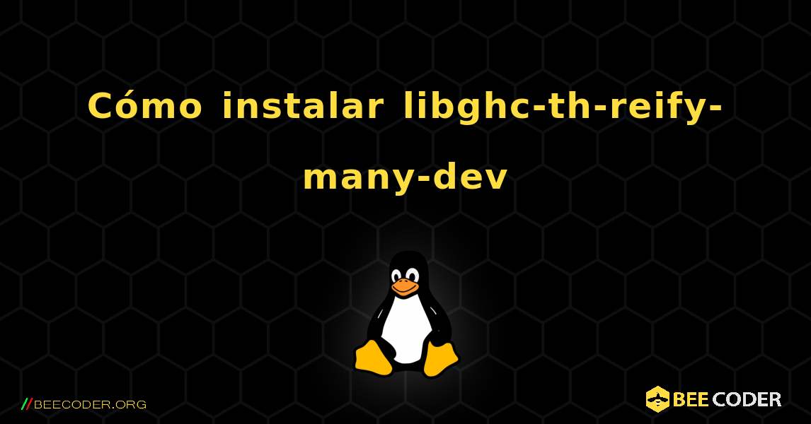 Cómo instalar libghc-th-reify-many-dev . Linux