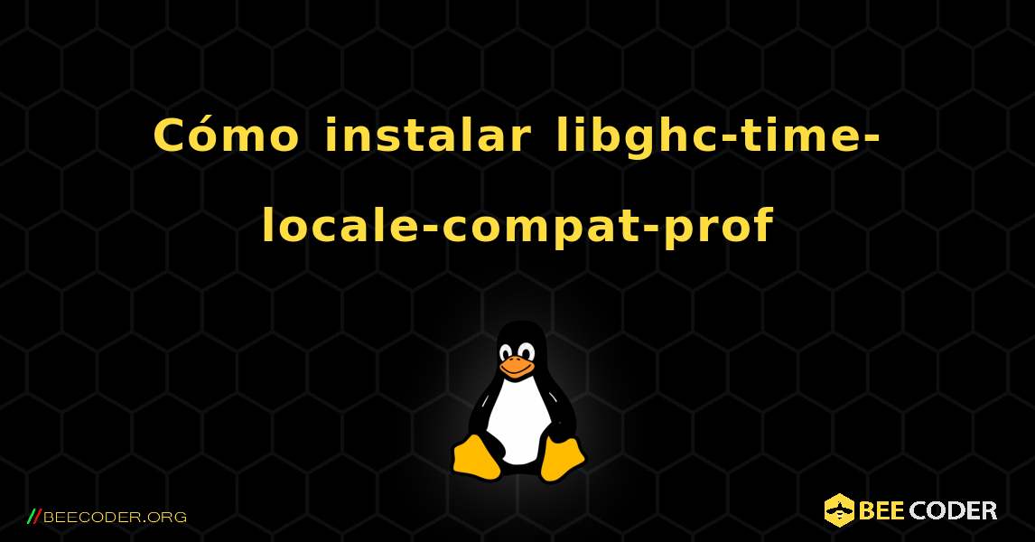 Cómo instalar libghc-time-locale-compat-prof . Linux