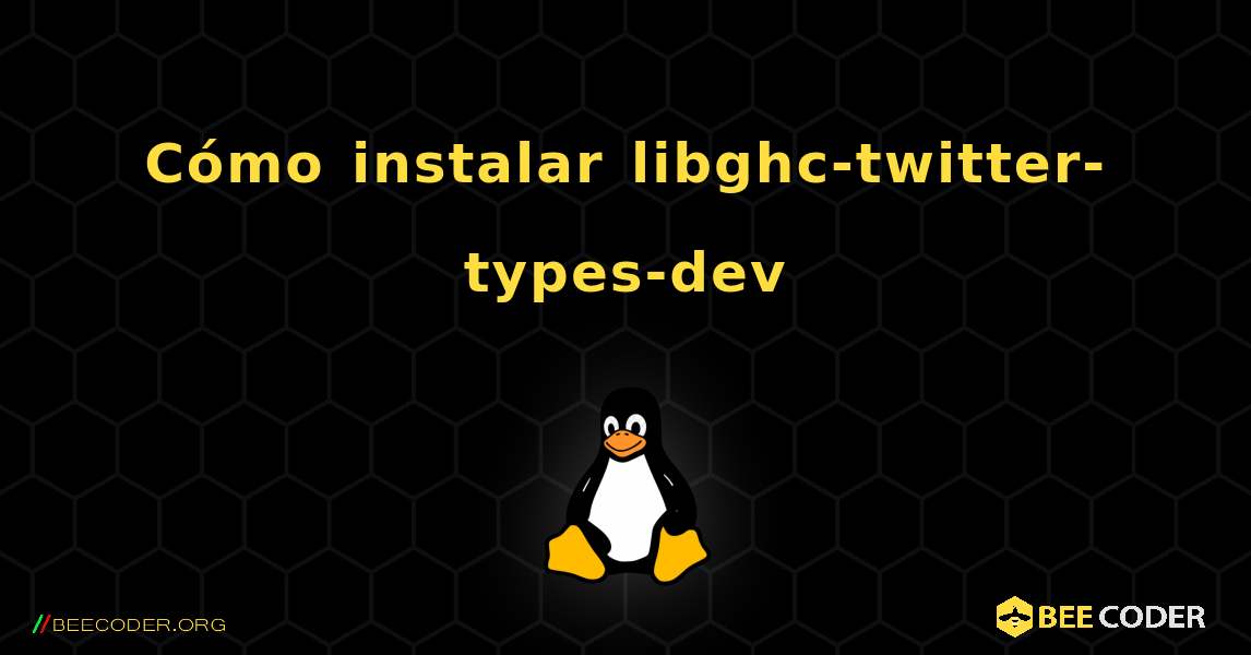 Cómo instalar libghc-twitter-types-dev . Linux