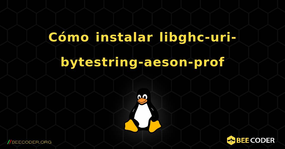 Cómo instalar libghc-uri-bytestring-aeson-prof . Linux