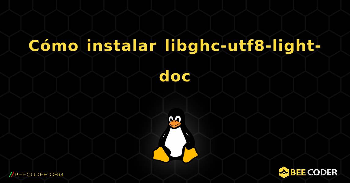 Cómo instalar libghc-utf8-light-doc . Linux