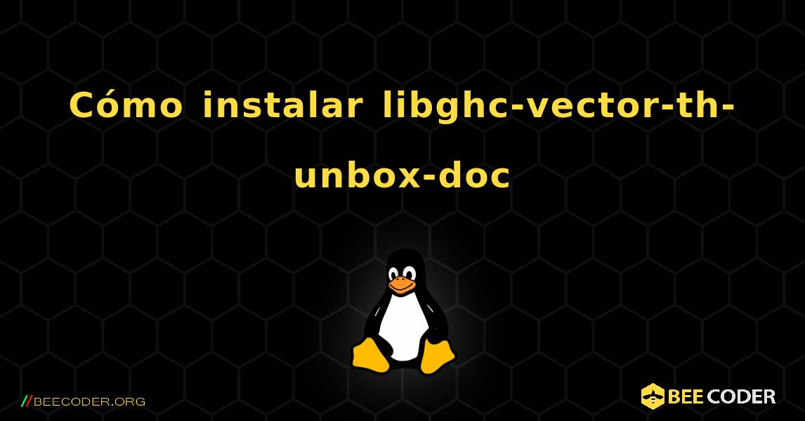 Cómo instalar libghc-vector-th-unbox-doc . Linux