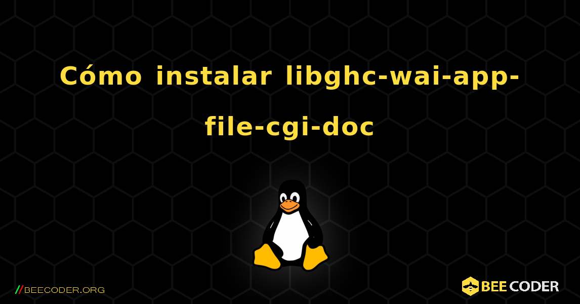 Cómo instalar libghc-wai-app-file-cgi-doc . Linux