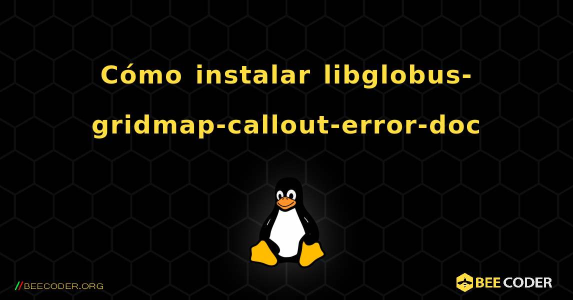 Cómo instalar libglobus-gridmap-callout-error-doc . Linux