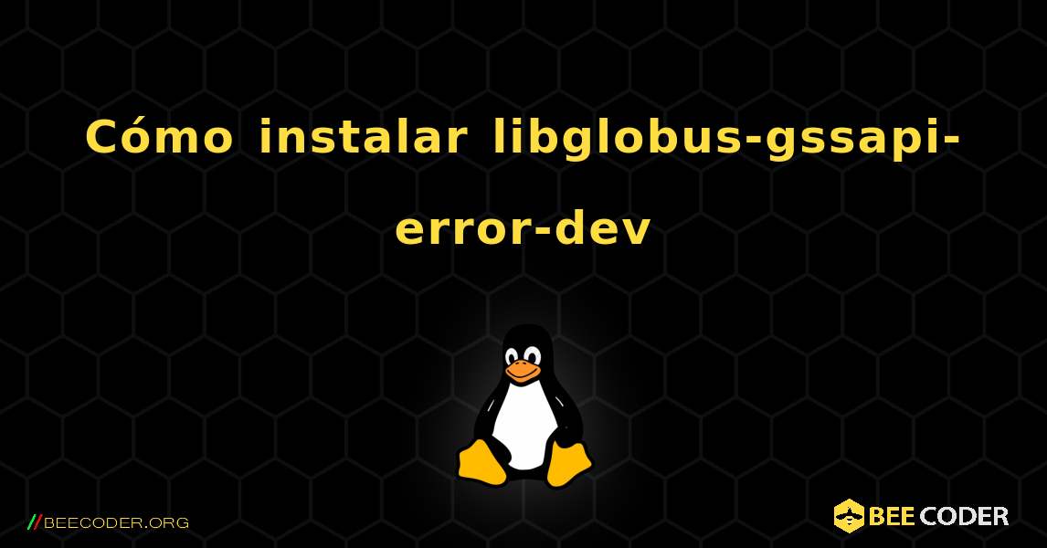 Cómo instalar libglobus-gssapi-error-dev . Linux