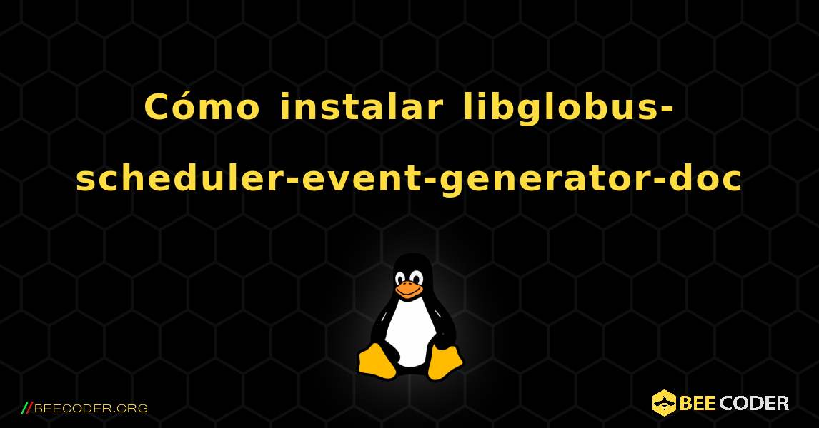 Cómo instalar libglobus-scheduler-event-generator-doc . Linux