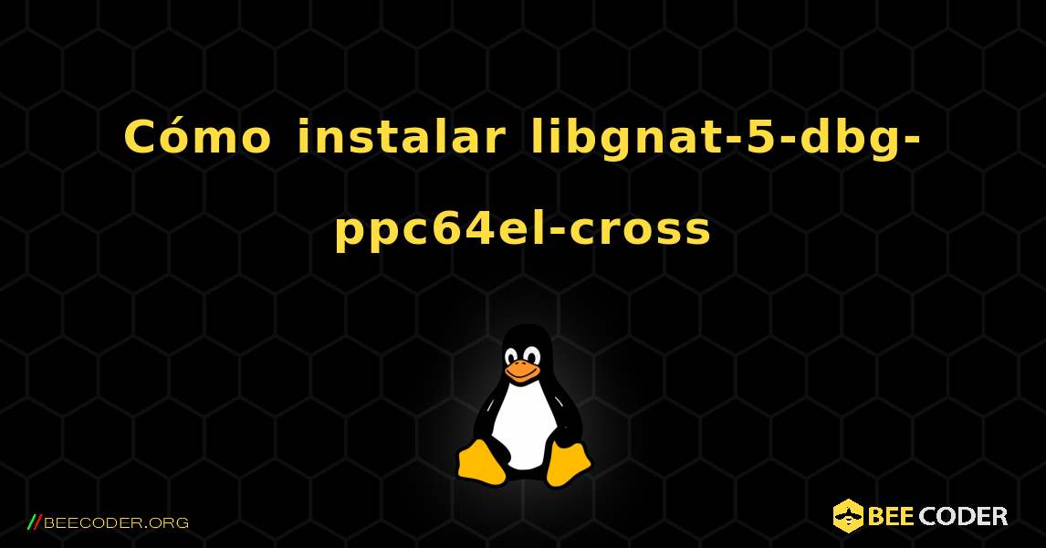 Cómo instalar libgnat-5-dbg-ppc64el-cross . Linux