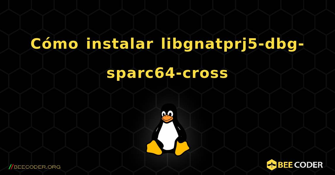 Cómo instalar libgnatprj5-dbg-sparc64-cross . Linux