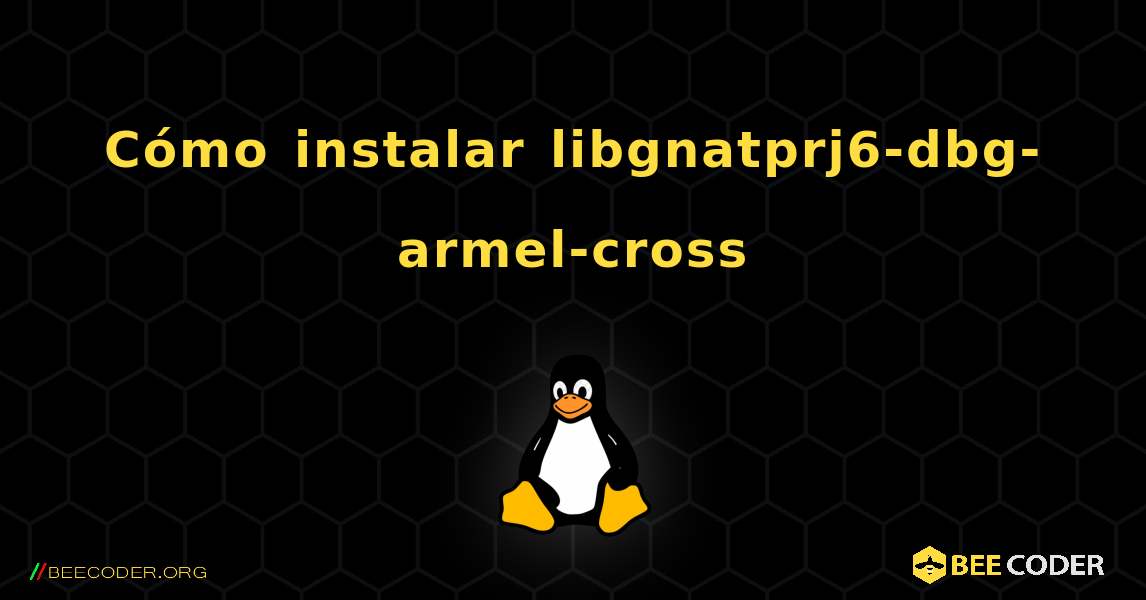 Cómo instalar libgnatprj6-dbg-armel-cross . Linux