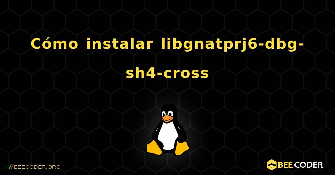 Cómo instalar libgnatprj6-dbg-sh4-cross . Linux