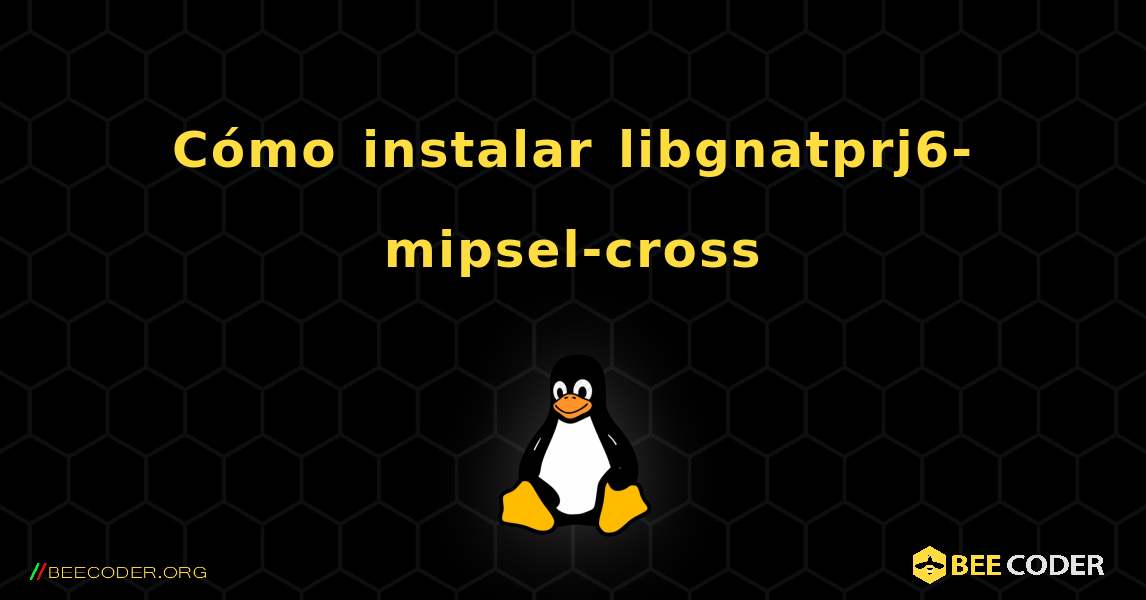 Cómo instalar libgnatprj6-mipsel-cross . Linux