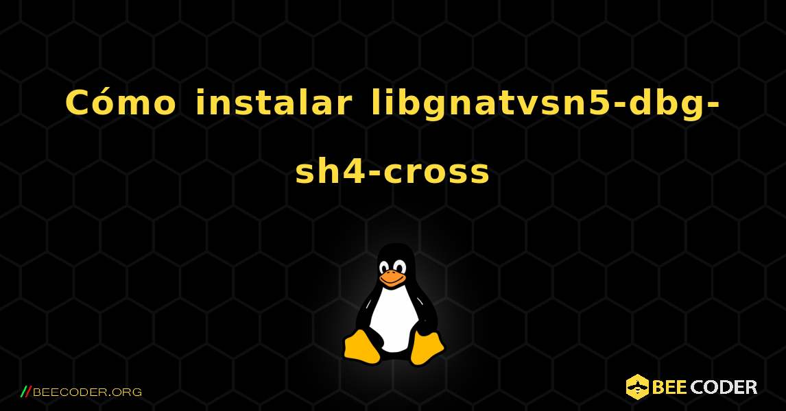 Cómo instalar libgnatvsn5-dbg-sh4-cross . Linux