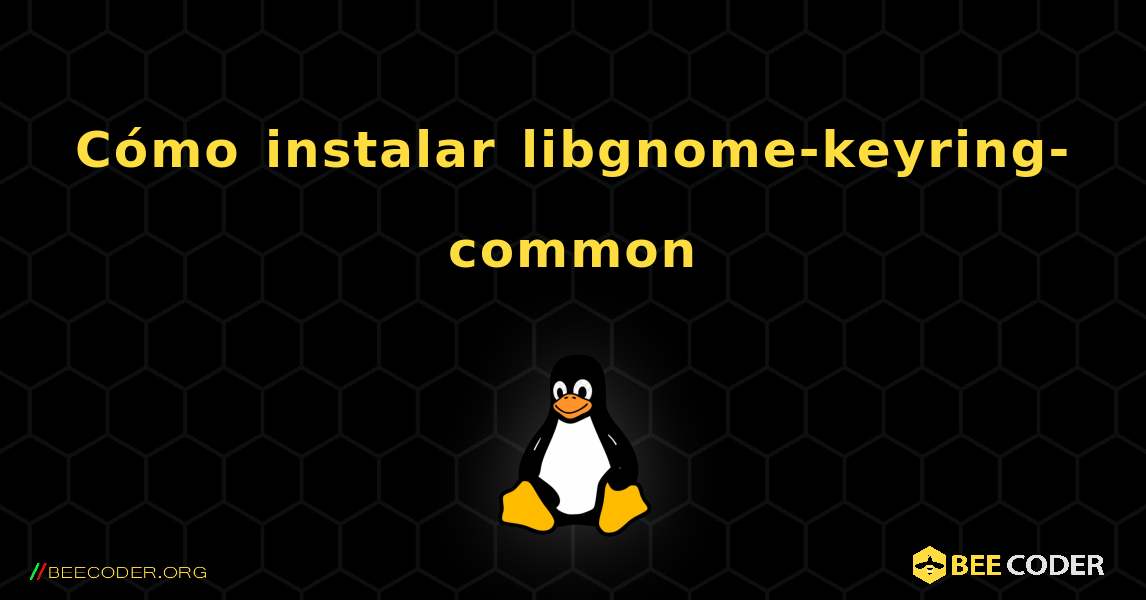 Cómo instalar libgnome-keyring-common . Linux