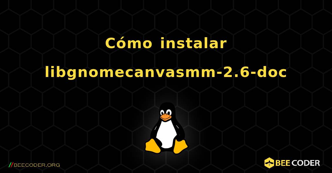 Cómo instalar libgnomecanvasmm-2.6-doc . Linux