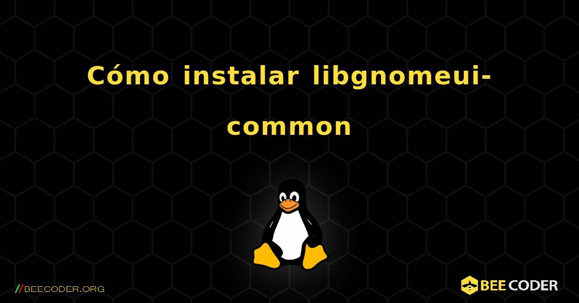 Cómo instalar libgnomeui-common . Linux