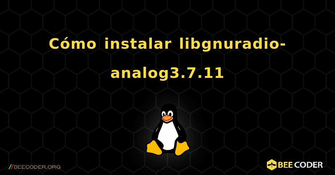 Cómo instalar libgnuradio-analog3.7.11 . Linux