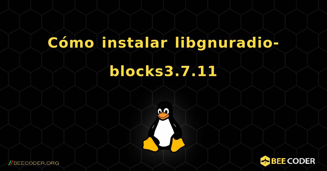 Cómo instalar libgnuradio-blocks3.7.11 . Linux