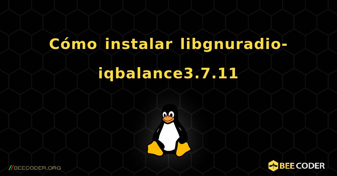Cómo instalar libgnuradio-iqbalance3.7.11 . Linux
