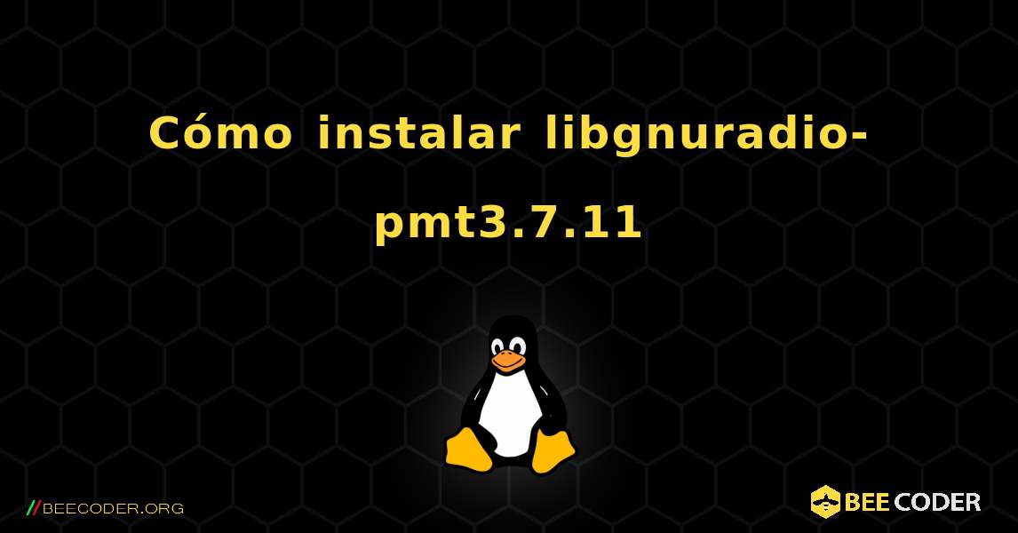 Cómo instalar libgnuradio-pmt3.7.11 . Linux
