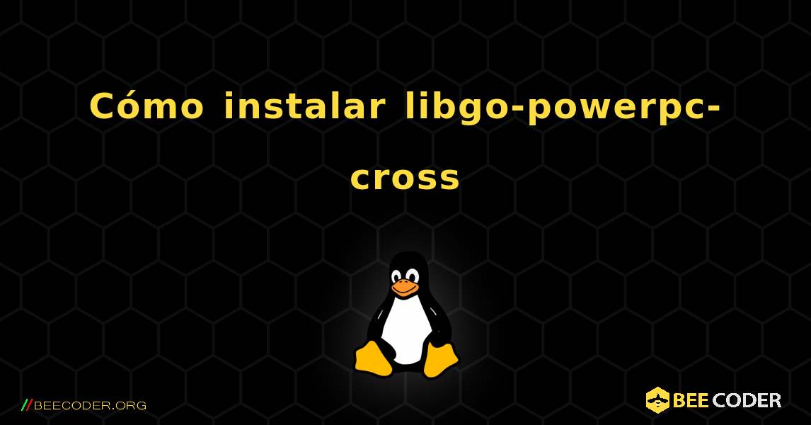 Cómo instalar libgo-powerpc-cross . Linux