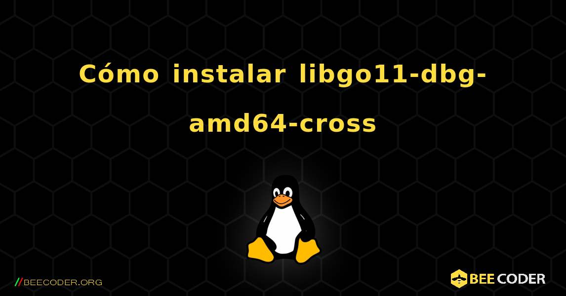 Cómo instalar libgo11-dbg-amd64-cross . Linux