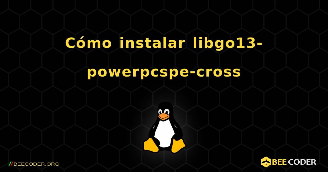 Cómo instalar libgo13-powerpcspe-cross . Linux