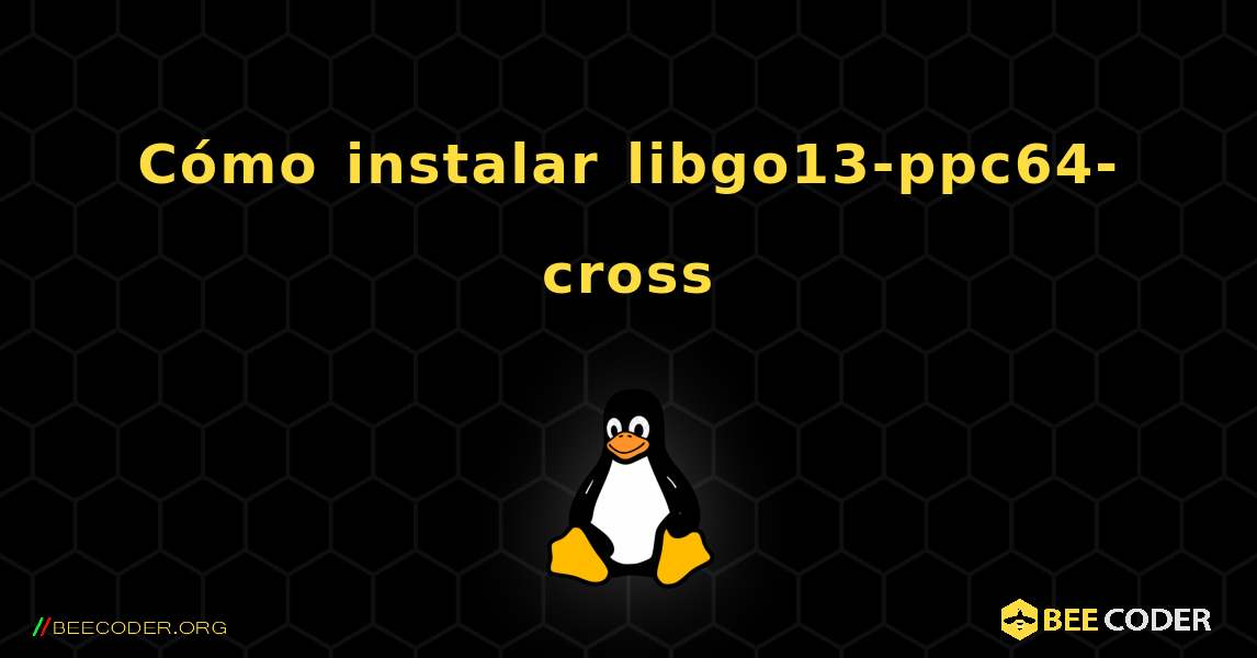 Cómo instalar libgo13-ppc64-cross . Linux