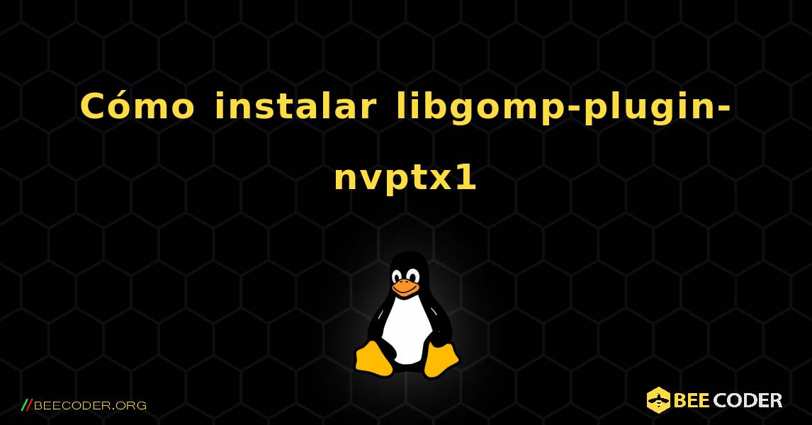 Cómo instalar libgomp-plugin-nvptx1 . Linux