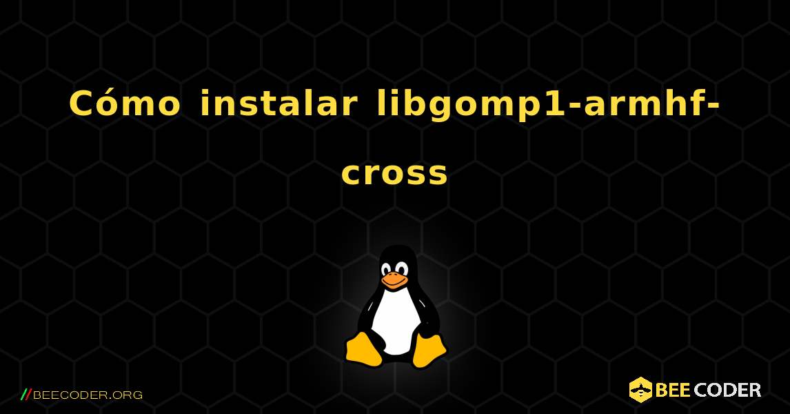 Cómo instalar libgomp1-armhf-cross . Linux