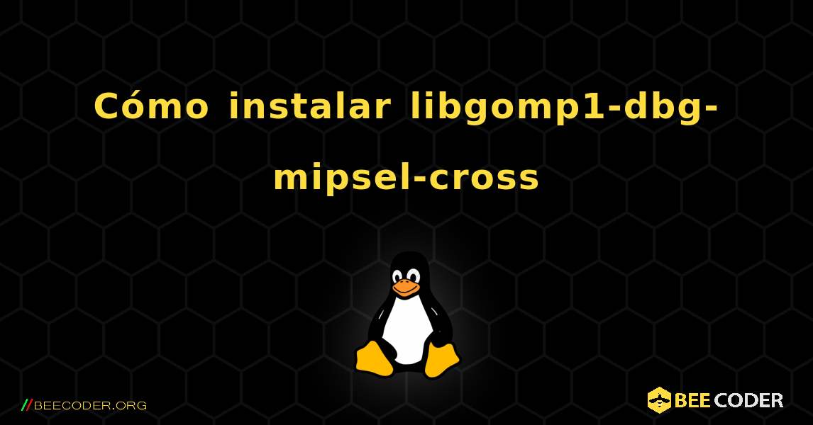 Cómo instalar libgomp1-dbg-mipsel-cross . Linux