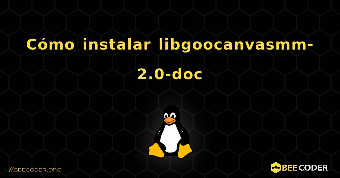 Cómo instalar libgoocanvasmm-2.0-doc . Linux