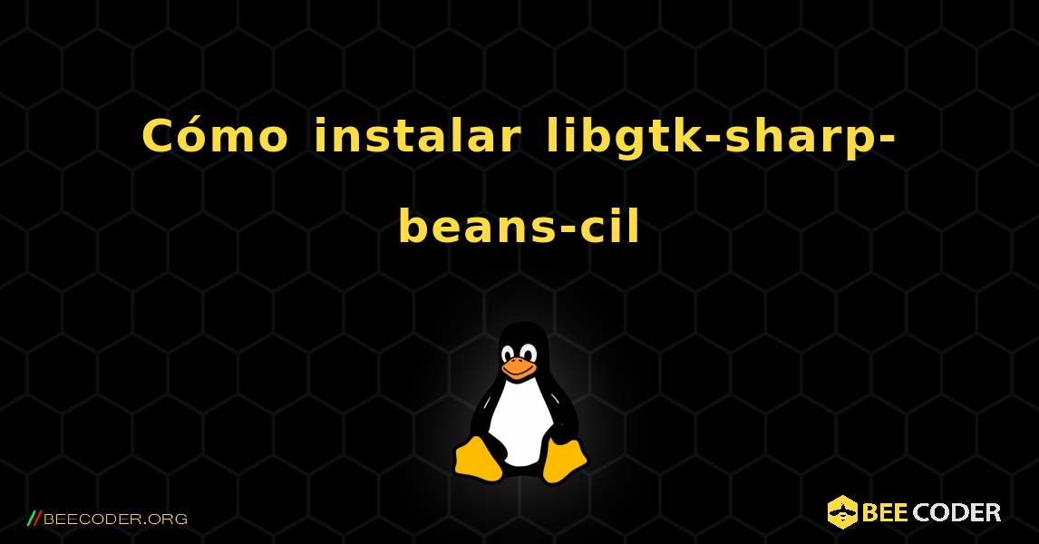 Cómo instalar libgtk-sharp-beans-cil . Linux