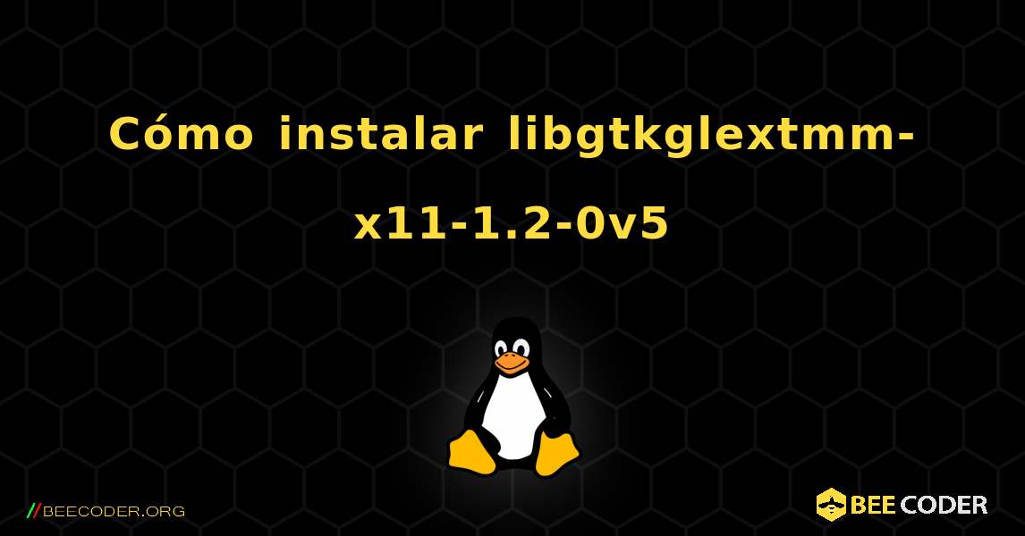 Cómo instalar libgtkglextmm-x11-1.2-0v5 . Linux