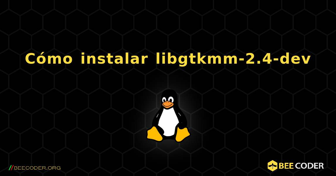 Cómo instalar libgtkmm-2.4-dev . Linux