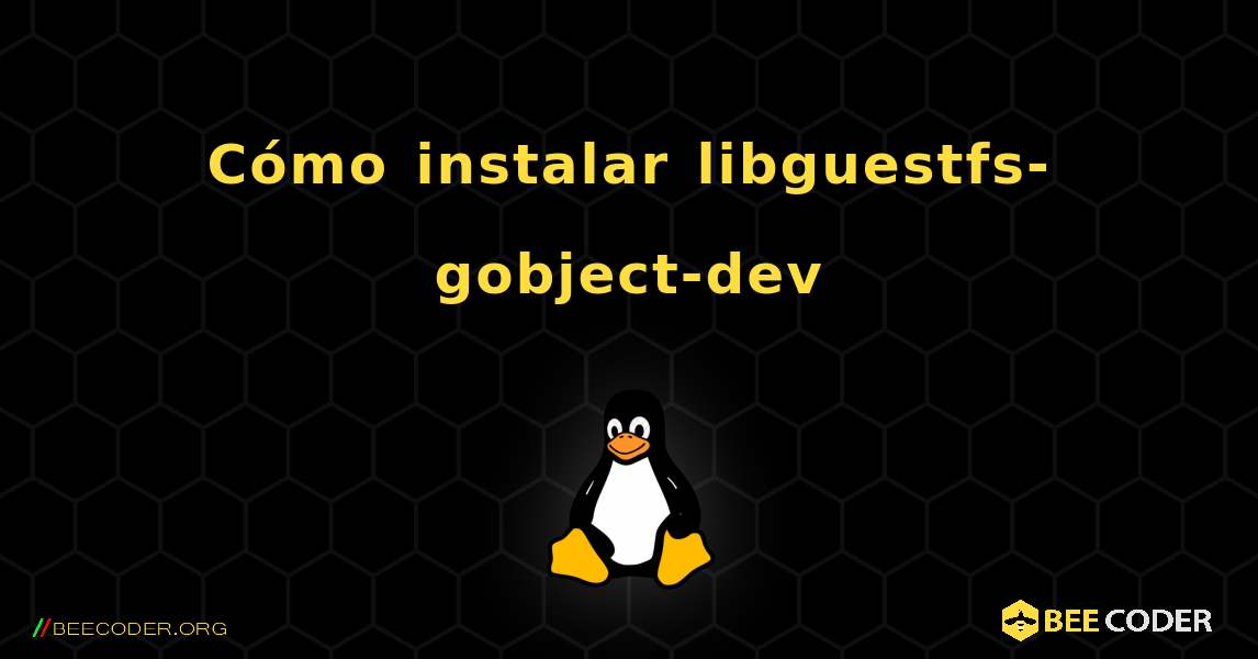 Cómo instalar libguestfs-gobject-dev . Linux