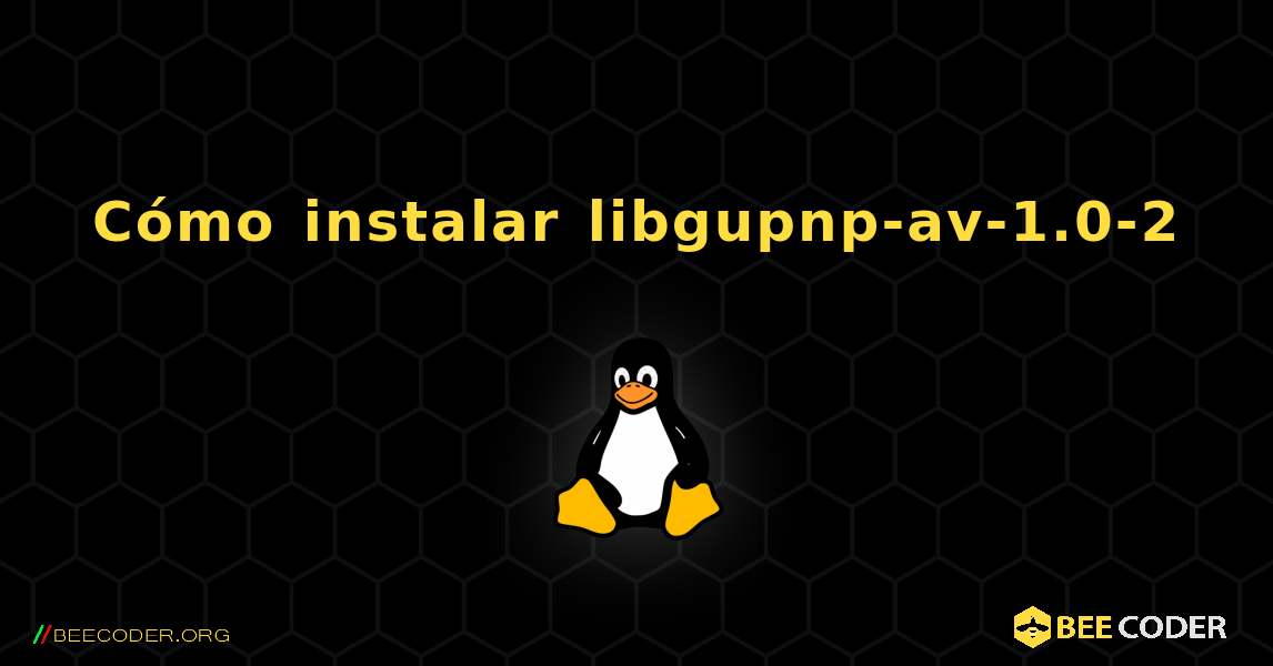 Cómo instalar libgupnp-av-1.0-2 . Linux