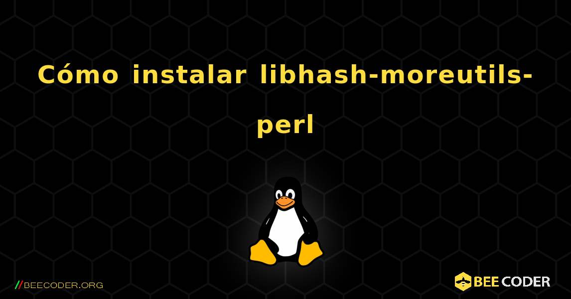 Cómo instalar libhash-moreutils-perl . Linux