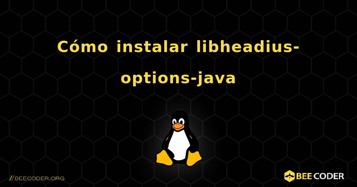 Cómo instalar libheadius-options-java . Linux