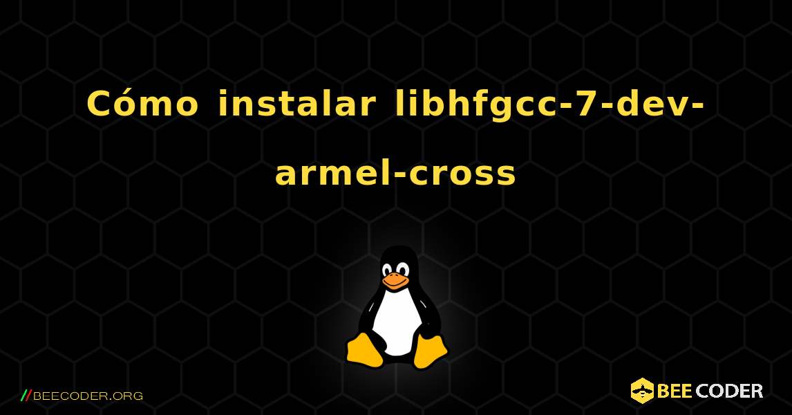 Cómo instalar libhfgcc-7-dev-armel-cross . Linux
