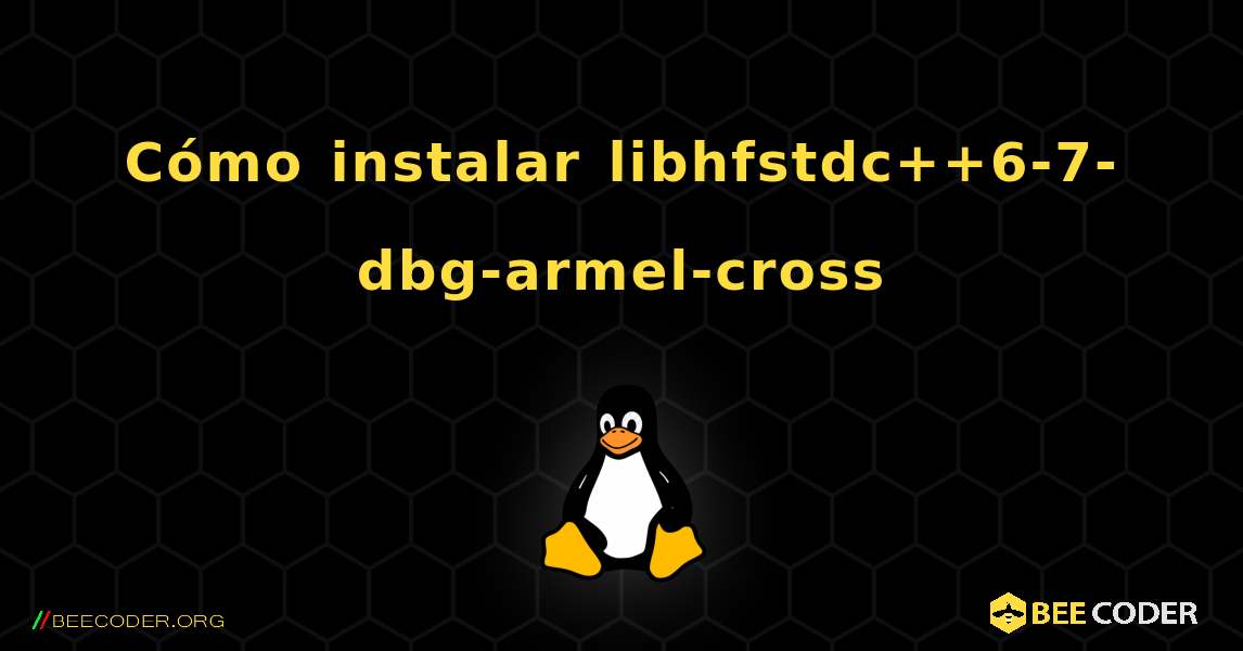 Cómo instalar libhfstdc++6-7-dbg-armel-cross . Linux