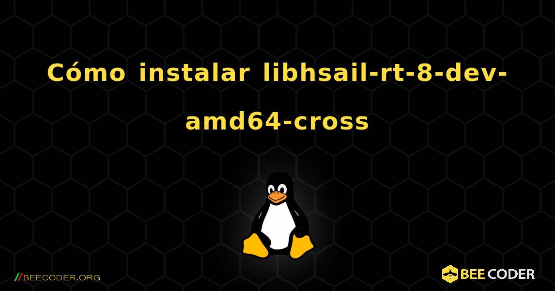 Cómo instalar libhsail-rt-8-dev-amd64-cross . Linux